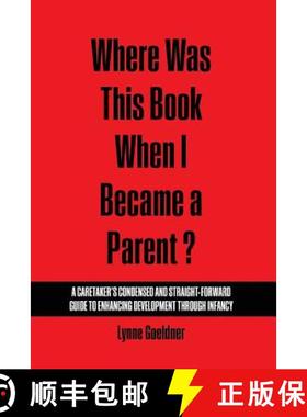 预订 Where Was This Book When I Became a Parent? a Caretaker's Condensed and Straight-Forward Guide t... [9781465258960]