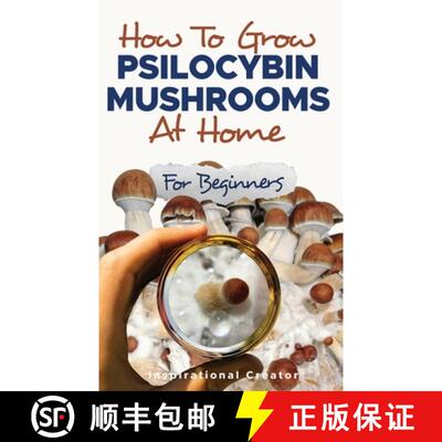 【3-4周达】How to Grow Psilocybin Mushrooms at Home for Beginners: 5 Comprehensive Magic Mushroom Gro... [9781922940124]