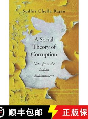【3-4周达】A Social Theory of Corruption: Notes from the Indian Subcontinent [9780674241275]