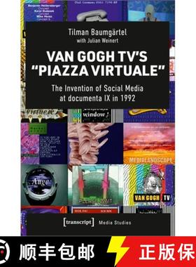 【3-4周达】Van Gogh TV's »Piazza Virtuale«: The Invention of Social Media at documenta IX in 1992 [9783837660661]