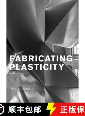 【3-4周达】Fabricating Plasticity in Aluminum: The Art and Technology of Design with Aluminium [9780415725026]