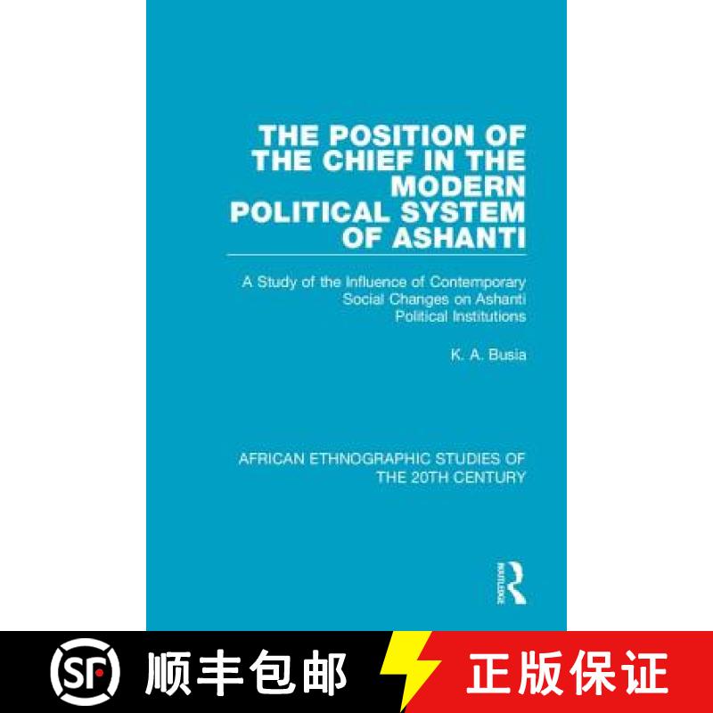 【3-4周达】The Position of the Chief in the Modern Political System of Ashanti: A Study of the Influe... [9781138492240]