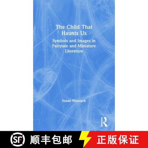 【3-4周达】The Child That Haunts Us : Symbols and Images in Fairytale and Miniature Literature [9780415447768]