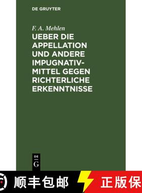【3-4周达】Ueber Die Appellation Und Andere Impugnativ-Mittel Gegen Richterliche Erkenntnisse [9783112665473]