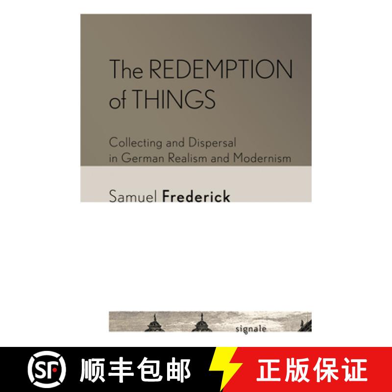 【3-4周达】The Redemption of Things: Collecting and Dispersal in German Realism and Modernism [9781501761560]