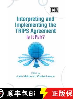 【3-4周达】Interpreting and Implementing the TRIPS Agreement: Is it Fair?: Is it Fair? [9781847201447]