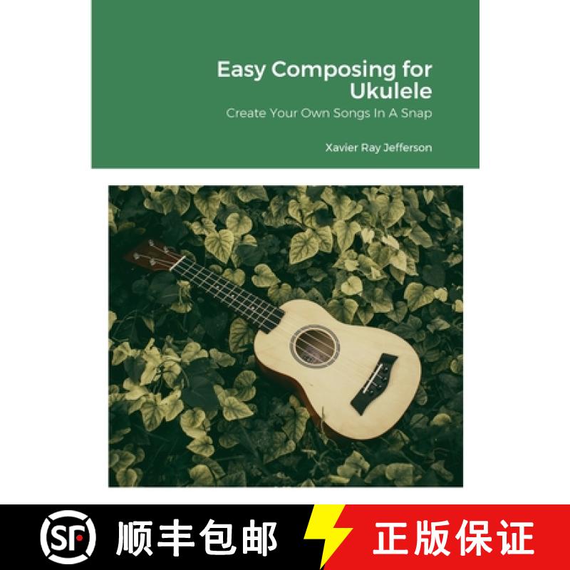 【2-3周达】Easy Composing for Ukelele: Create Your Own Songs In A Snap [9781312412231]