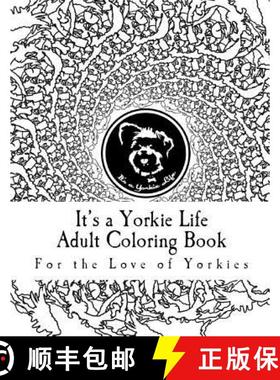 预订 It's a Yorkie Life Adult Coloring Book: For the Love of Yorkies [9780692499986]