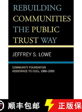 预订 Rebuilding Communities the Public Trust Way : Community Foundation Assistance to CDCs, 1980D2000 [9780739111574]