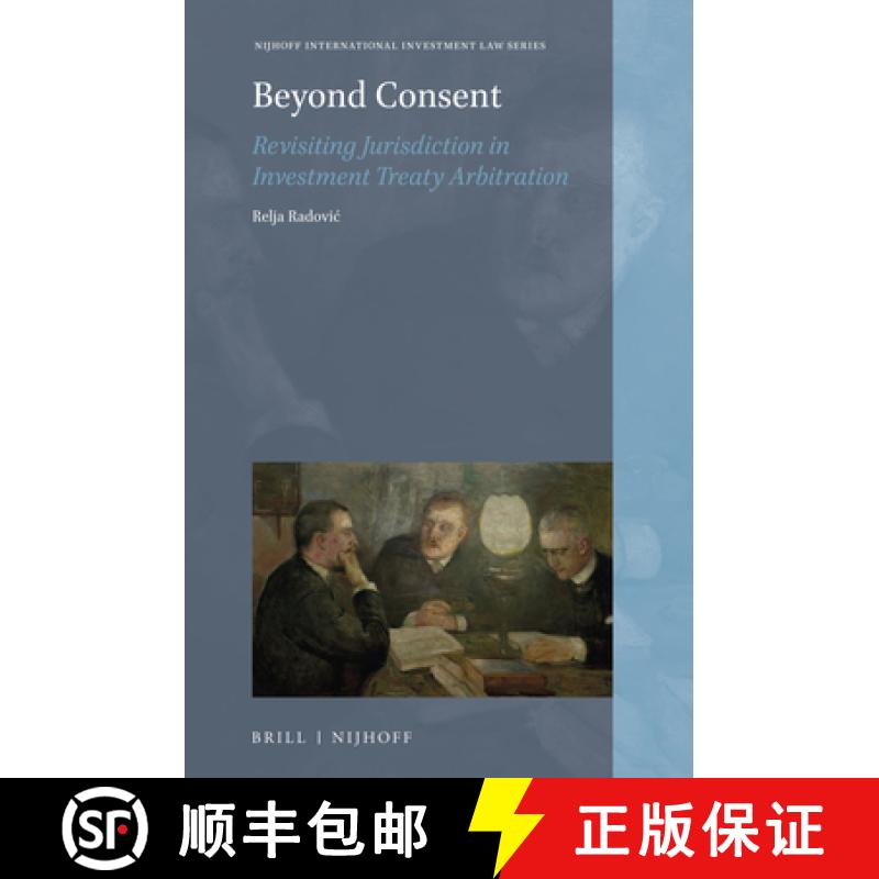 预订 Beyond Consent: Revisiting Jurisdiction in Investment Treaty Arbitration [9789004453685]