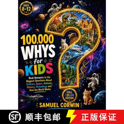 【3-4周达】100,000 Whys for Kids: Real Answers to the Biggest Questions About Science, Space, Animals... [9798950192463]