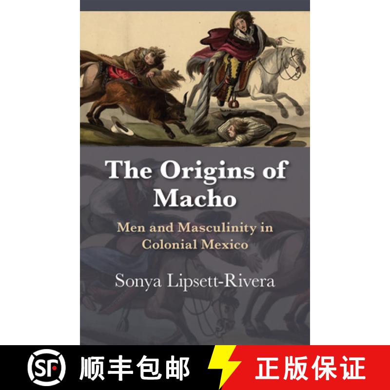 【3-4周达】The Origins of Macho: Men and Masculinity in Colonial Mexico [9780826360403]