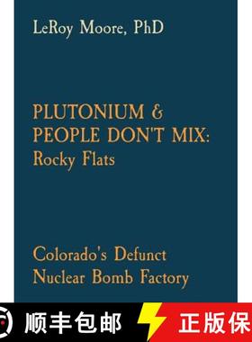 预订 Plutonium & People Don't Mix: Rocky Flats: Colorado's Defunct Nuclear Bomb Factory [9780578488592]