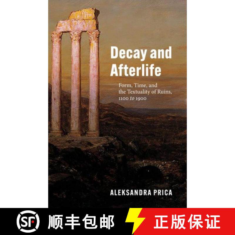 【3-4周达】Decay and Afterlife: Form, Time, and the Textuality of Ruins, 1100 to 1900 [9780226811314]