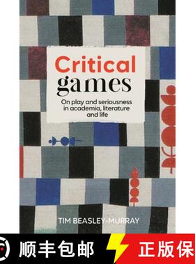 【3-4周达】Critical games : On play and seriousness in academia, literature and life [9781526177773]