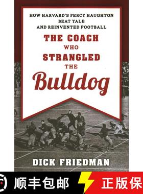 【3-4周达】The Coach Who Strangled the Bulldog : How Harvard's Percy Haughton Beat Yale and Reinvente... [9781493049097]