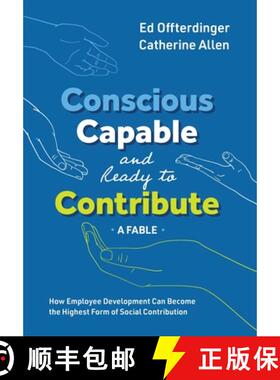 【3-4周达】Conscious, Capable, and Ready to Contribute: A Fable: How Employee Development Can Become ... [9781950466252]