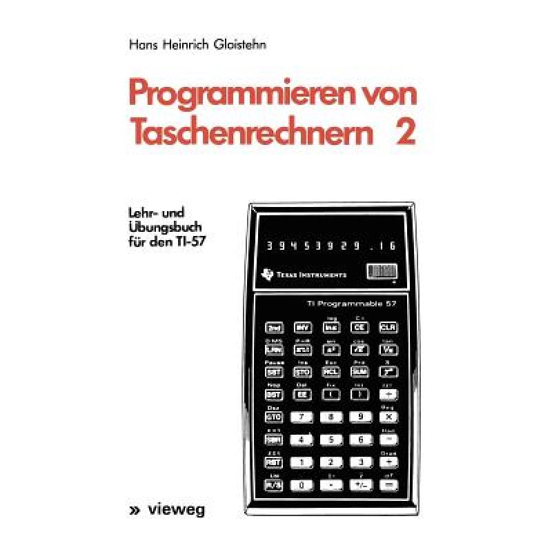 【4周达】Programmieren von Taschenrechnern 2: Lehr- undÜbungsbuch für den TI-57[9783528040949]