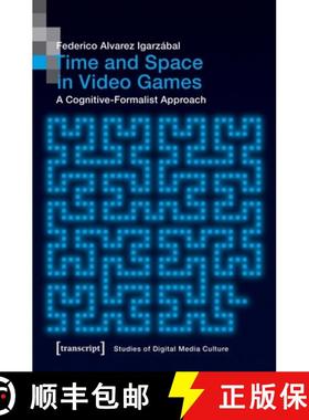 【3-4周达】Time and Space in Video Games – A Cognitive–Formalist Approach: A Cognitive-Formalist Ap... [9783837647136]