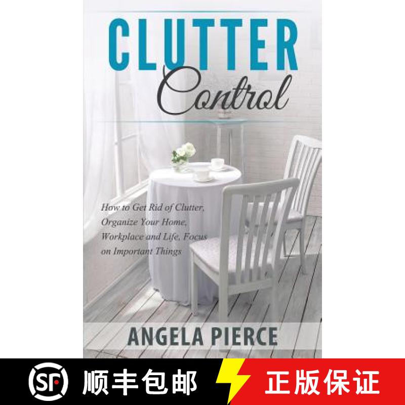 【3-4周达】Clutter Control: How to Get Rid of Clutter, Organize Your Home, Workplace and Life, Focus ... [9781681271040]