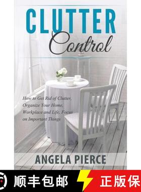 【3-4周达】Clutter Control: How to Get Rid of Clutter, Organize Your Home, Workplace and Life, Focus ... [9781681271040]