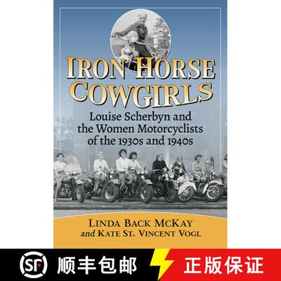 【3-4周达】Iron Horse Cowgirls : Louise Scherbyn and the Women Motorcyclists of the 1930s and 1940s [9781476669465]