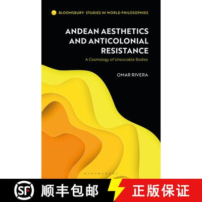 【3-4周达】Andean Aesthetics and Anticolonial Resistance: A Cosmology of Unsociable Bodies [9781350273221]