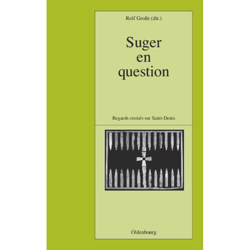 预订 Suger En Question: Regards Croises Sur Saint-Denis. Etudes Reunis Par Rolf Grosse [9783486568332] 书籍/杂志/报纸 人文社科类原版书 原图主图