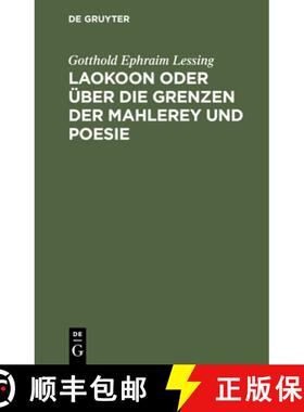 预订 Laokoon Oder UEber Die Grenzen Der Mahlerey Und Poesie: Mit Beylaufigen Erlauterungen Verschiede... [9783112425671]