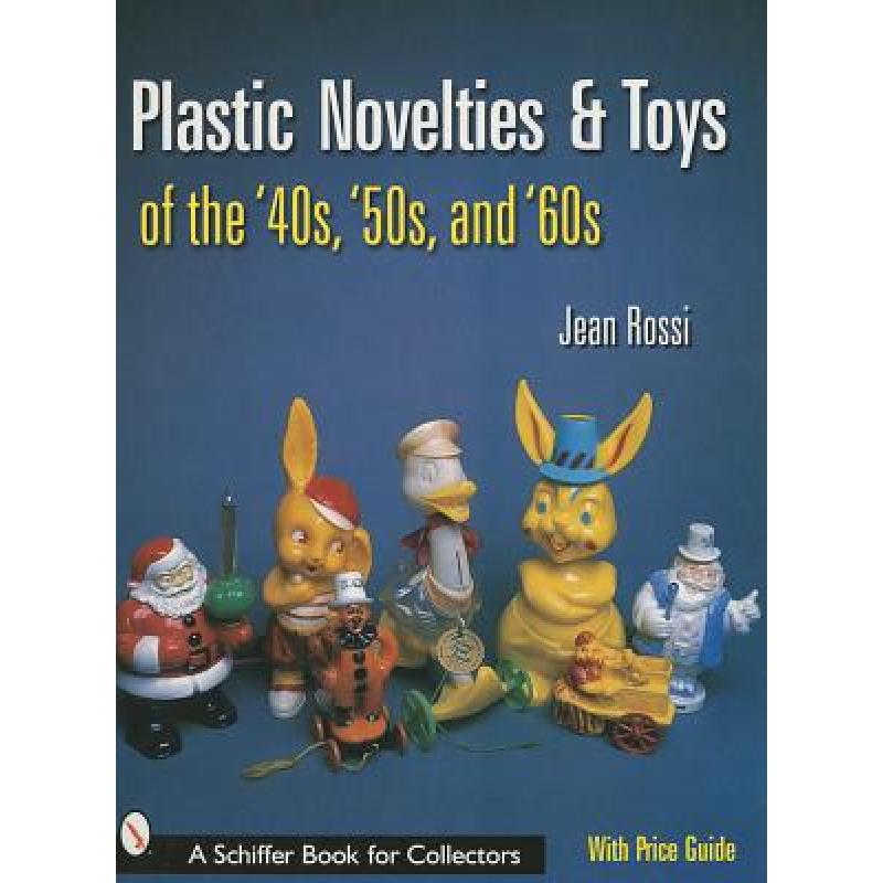 【4周达】Plastic Novelties and Toys of the'40s,'50s, and'60s[9780764314407]-封面