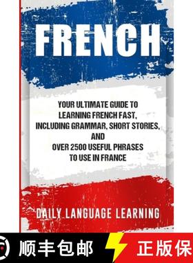 【3-4周达】French: Your Ultimate Guide to Learning French Fast, Including Grammar, Short Stories, and... [9781647483722]