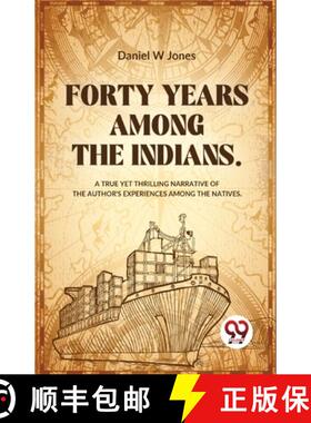 【3-4周达】Forty Years Among The Indians A True Yet Thrilling Narrative Of The Author's Experiences A... [9789358018684]