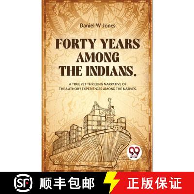 【3-4周达】Forty Years Among The Indians A True Yet Thrilling Narrative Of The Author's Experiences A... [9789358018684]