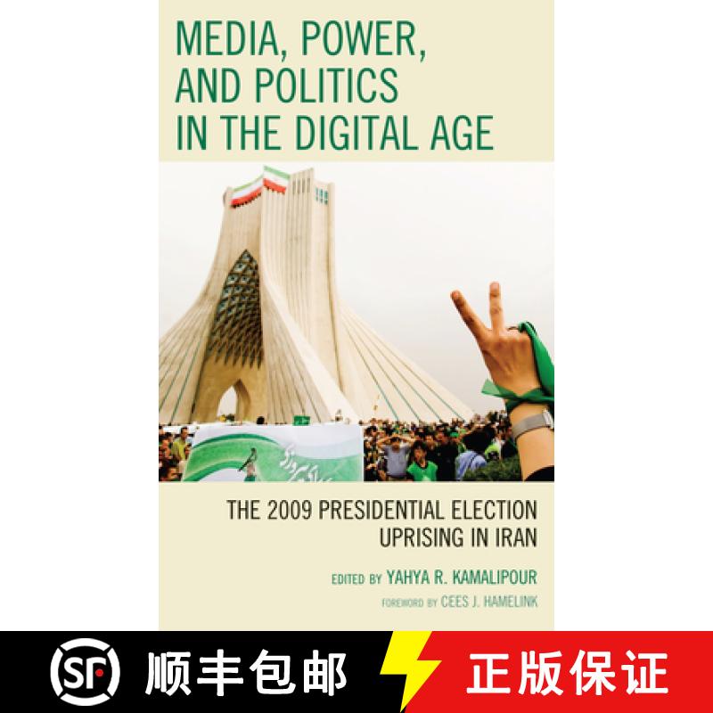 【4周达】Media, Power, and Politics in the Digital Age : The 2009 Presidential Election Uprising in Iran [9781442204157]