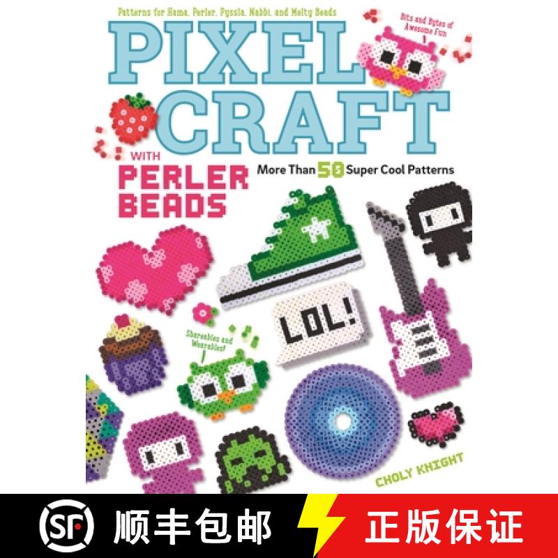【2-3周达】Pixel Craft with Perler Beads: More Than 50 Super Cool Patterns: Patterns for Hama, Perler... [9781574219937]