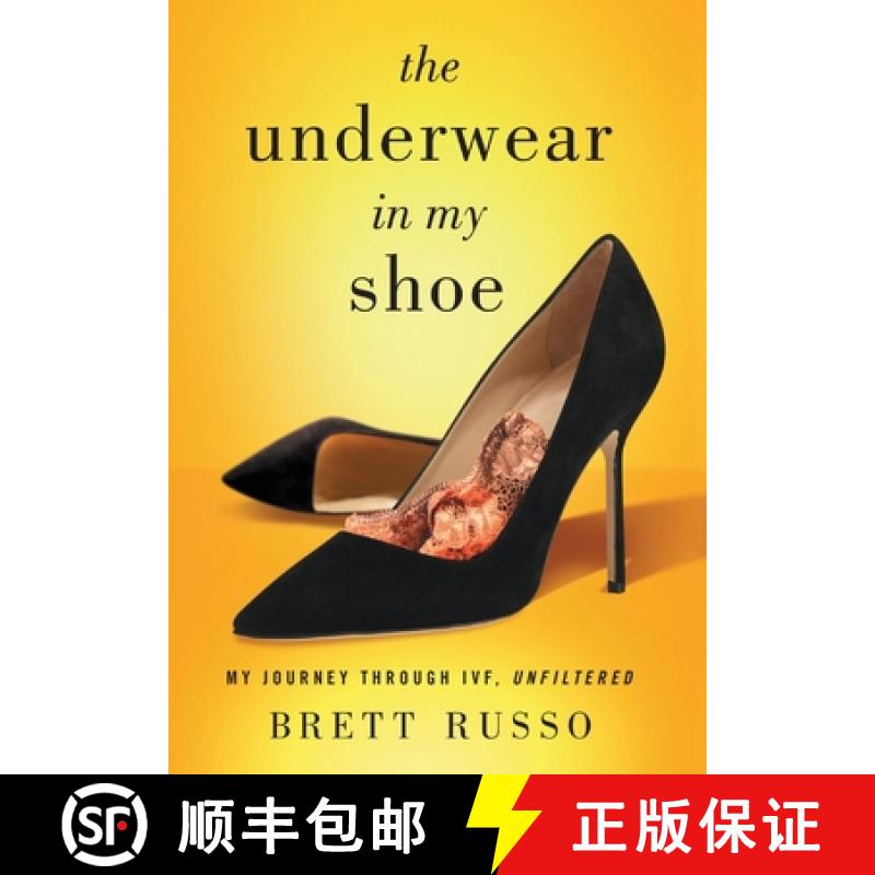 【3-4周达】The Underwear in My Shoe: My Journey Through IVF, Unfiltered [9781544514635]