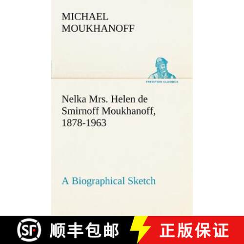 【3-4周达】Nelka Mrs. Helen de Smirnoff Moukhanoff, 1878-1963, a Biographical Sketch [9783849166953]