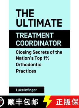 【3-4周达】The Ultimate Treatment Coordinator: Closing Secrets of the Nation's Top 1% Orthodontic Pra... [9781990476068]