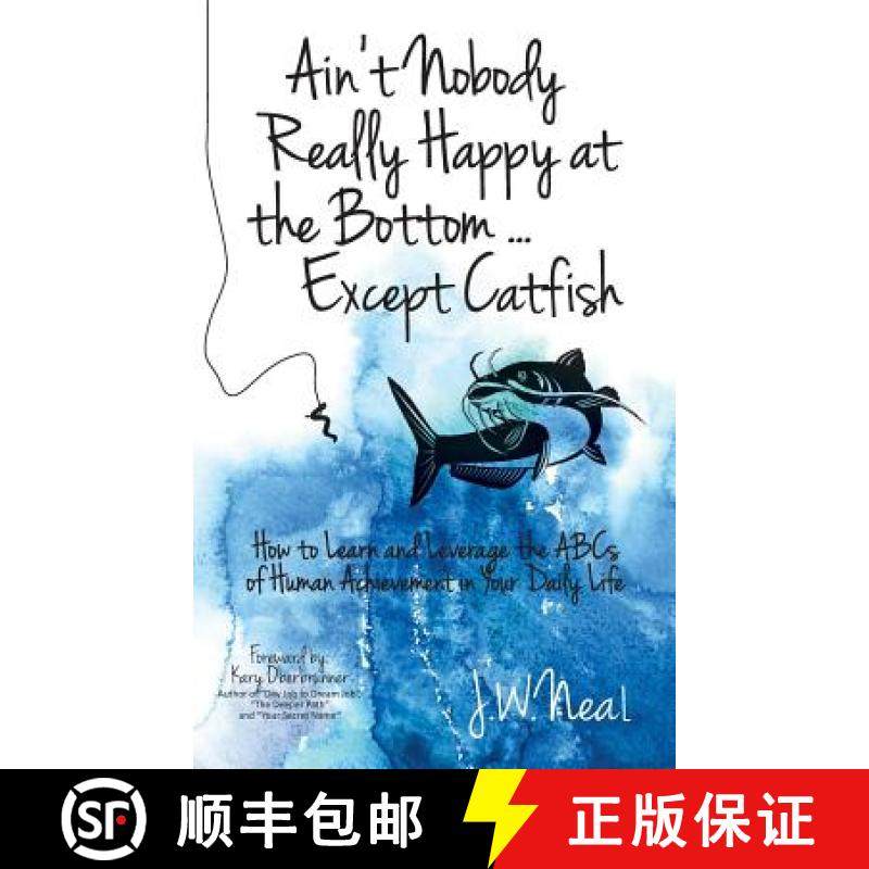预订 Ain't Nobody Really Happy at the Bottom...Except Catfish: How to Learn and Leverage the ABCs of ... [9781943526284]