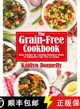 【3-4周达】The Grain-Free Cookbook: Easy Recipes for Cooking Delicious Meals on Restrictive Diet Free... [9781954605336]