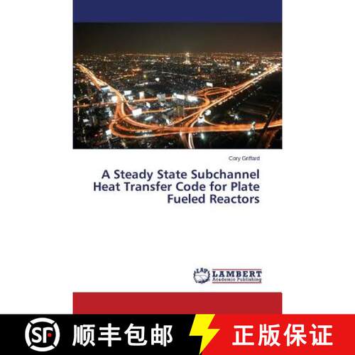 预订 A Steady State Subchannel Heat Transfer Code for Plate Fueled Reactors [9783659762727]