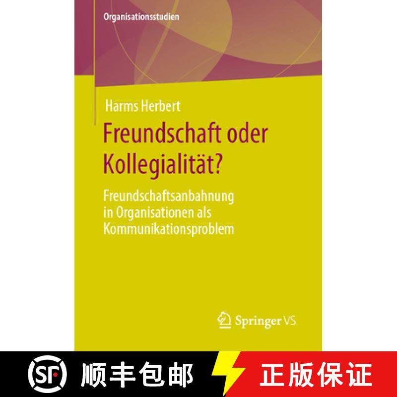 【3-4周达】Freundschaft oder Kollegialität? : Freundschaftsanbahnung in Organisationen als Kommunika... [9783658419240]
