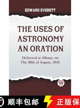 【3-4周达】The Uses Of Astronomy An Oration  Delivered At Albany, On The 28Th Of August, 1856 [9789359958347]