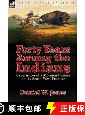 【3-4周达】Forty Years Among the Indians: Experiences of a Mormon Pioneer on the South-West Frontier [9781782824817]