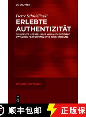 预订 Erlebte Authentizitat: Diskursive Herstellung Von Authentizitat Zwischen Performanz Und Zuschrei... [9783110656718]