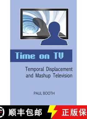 【3-4周达】Time on TV : Temporal Displacement and Mashup Television [9781433115691]