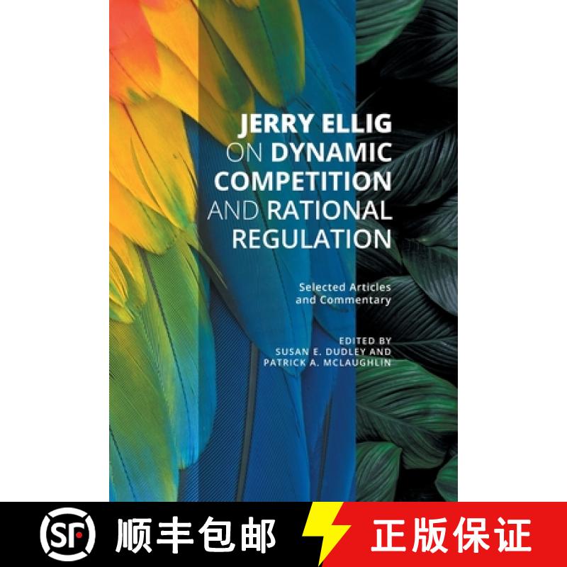 【4周达】Jerry Ellig on Dynamic Competition and Rational Regulation: Selected Articles and Commentary [9781942951650]