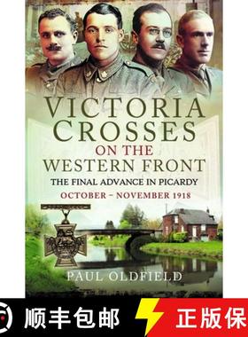 【3-4周达】Victoria Crosses on the Western Front - The Final Advance in Picardy: October - November 1918 [9781526788191]