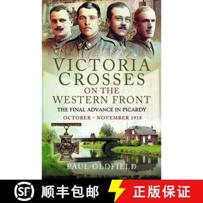【3-4周达】Victoria Crosses on the Western Front - The Final Advance in Picardy: October - November 1918 [9781526788191]