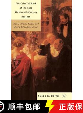 【3-4周达】The Cultural Work of the Late Nineteenth-Century Hostess: Annie Adams Fields and Mary Glad... [9780312295295]